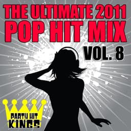 The Ultimate 2011 Pop Hit Mix Vol. 8 - Party Hit Kings