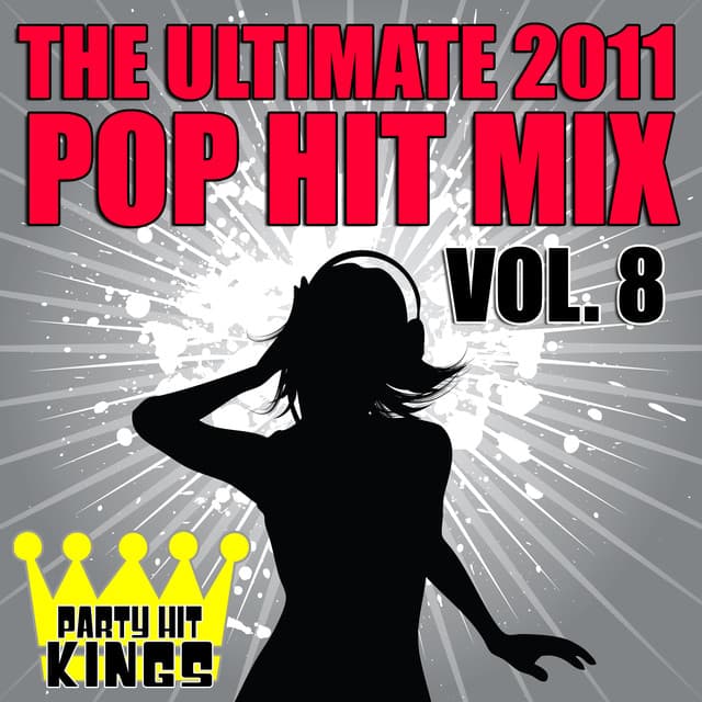 The Ultimate 2011 Pop Hit Mix Vol. 8 - Party Hit Kings