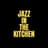 Jazz In The Kitchen