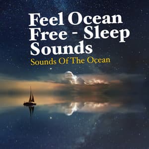 Feel Ocean Free - Sleep Sounds - Sounds Of The Ocean