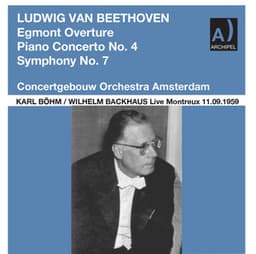 Beethoven: Egmont Overture, Op. 84, Piano Concerto No. 4 in G Major, Op. 58 & Symphony No. 7 in A Major, Op. 92 - Ludwig van Beethoven