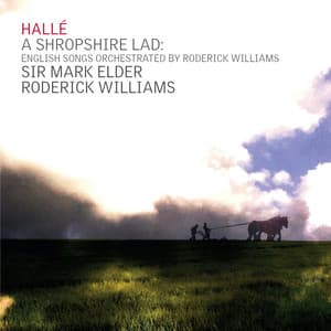 A Shropshire Lad: English Songs Orchestrated by Roderick Williams - Hallé