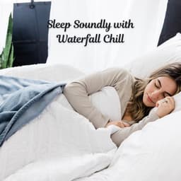Sleep Soundly with Waterfall Chill - Waterfall Sounds