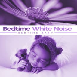Bedtime White Noise - Bedtime Baby