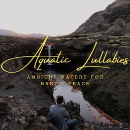 Aquatic Lullabies: Ambient Waters for Baby's Peace - Sounds of Scandinavia