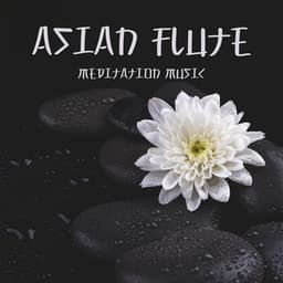 Asian Flute Meditation Music: New Age Background for Daily Relaxation Techniques - Flute Music Ensemble