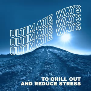 Ultimate Ways to Chill Out and Reduce Stress: Relaxing Lounge Music, Ambient Sounds - Chillout Master