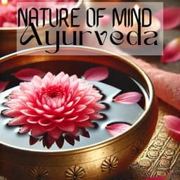Nature of Mind Through Ayurveda: Tibetan Bowls & Healing Nature Sounds to Clear Your Mind, Body & Spirit - Body and Soul Music Zone