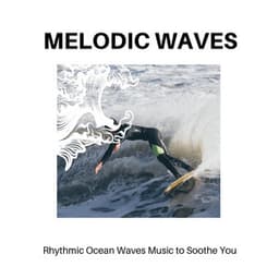 Melodic Waves - Rhythmic Ocean Waves Music to Soothe You - Calm Music