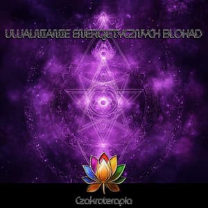 Uwalnianie energetycznych blokad - Czakroterapia