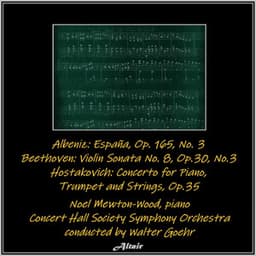 Albeniz: España, OP. 165, NO. 3 - Beethoven: Violin Sonata NO. 8, Op.30, NO.3 - Hostakovich: Concerto for Piano,Trumpet and Strings, OP.35 - Noel Mewton-Wood