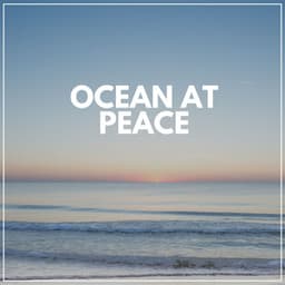 Ocean At Peace - Calm Sea Sounds