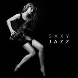 Saxy Jazz – Only Sexy Saxophone Music in Jazz Arrangements - Erotica