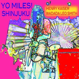 YO MILES! Shinjuku - Henry Kaiser