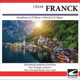 César Franck - Symphony in D Minor - Choral in E Major - César Franck