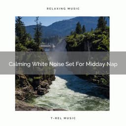 Calming White Noise Set For Midday Nap - Chill Relajente