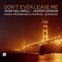 Don't Ever Leave Me - John Helliwell