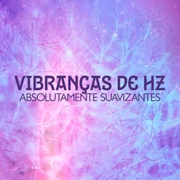 Vibranças de Hz absolutamente suavizantes: Sem stress ou apreensão - Natureza Musica Bem-Estar Academia
