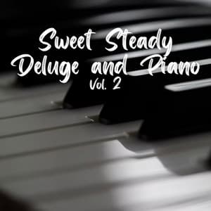Sweet Steady Deluge and Piano Vol. 2 - Soft Piano Music