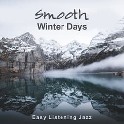 Smooth Winter Days: Easy Listening Jazz, Finest Instrumental Ambient Sounds, Mellow Music Café, Lounge Relaxation - Lounge Winter Collection