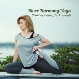 River Harmony Yoga: Calming Tuning Fork Sounds - Ultimate Waterflow
