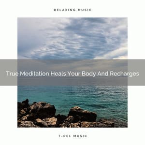 True Meditation Heals Your Body And Recharges - Endless Relax