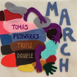 March - Tomas Fujiwara