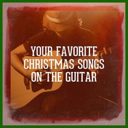 Your Favorite Christmas Songs on the Guitar - Guitar Chill Out