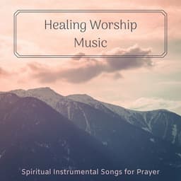 Healing Worship Music - Spiritual Instrumental Songs for Prayer - Christian Yoga Music