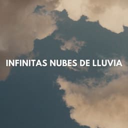 Infinitas Nubes De Lluvia - Sonidos de lluvia tranquila