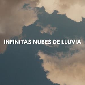 Infinitas Nubes De Lluvia - Sonidos de lluvia tranquila