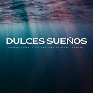 Dulces Sueños: Sonidos Serenos Del Mar Para Un Sueño Tranquilo - Descansar Musica