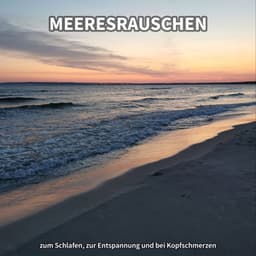 Meeresrauschen zum Schlafen, zur Entspannung und bei Kopfschmerzen - Meeresrauschen zum Einschlafen