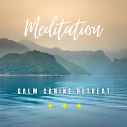 Calm Canine Retreat: Meditations for Peaceful Dogs - Dog Music TA
