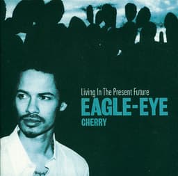 Living In The Present Future - Eagle-Eye Cherry