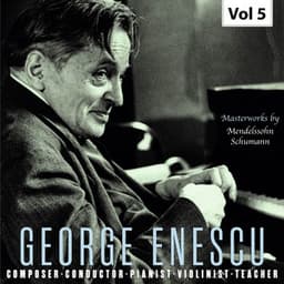George Enescu: Composer, Conductor, Pianist, Violinist & Teacher, Vol. 5 - George Enescu