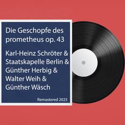 Die Geschopfe des prometheus op. 43: Remastered 2025 - Ludwig van Beethoven