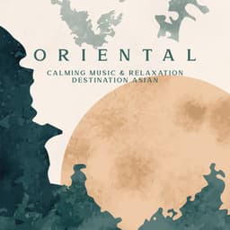 Oriental Calming Music & Relaxation Destination Asian: New Age Sounds for Body Harmony - Healing Meditation Zone