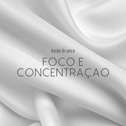 Ruido Branco: Foco e Concentraçao - Música para Estudar