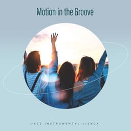 Motion in the Groove - Jazz Instrumental Lisboa