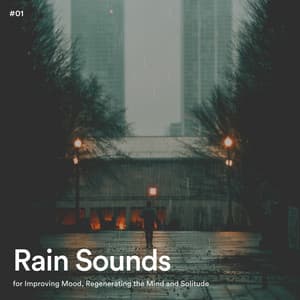 #01 Rain Sounds for Improving Mood, Regenerating the Mind and Solitude - Rain Radiance
