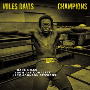 Champions: Rare Miles from the Complete Jack Johnson Sessions - Miles Davis
