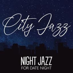 City Jazz: Night Jazz For Date Night - Jazz Walker