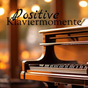 Warme und positive Klaviermomente - Hintergrundmusik Lounge Akademie