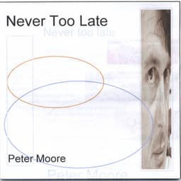 Never Too Late - Peter Moore