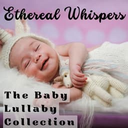 Ethereal Whispers - The Baby Lullaby Collection - Baby Peace Music