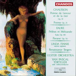 Chausson: Poème de l'amour et de la mer, Poème for Violin & Orchestra - Faure: Pelléas er Mélisande Suite & Pavane - Yan Pascal Tortelier