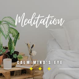 Calm Mind's Eye: Meditation for Concentrated Presence - Regain Peace Of Mind