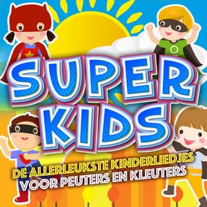 Super Kids - De Allerleukste Kinderliedjes Voor Peuters en Kleuters - Super Kids