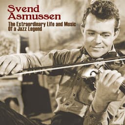 The Extraordinary Life And Music Of A Jazz Legend - Svend Asmussen